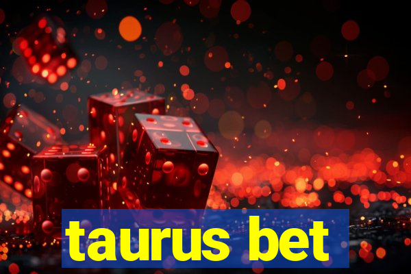 taurus bet