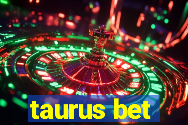 taurus bet