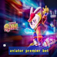 aviator premier bet como jogar