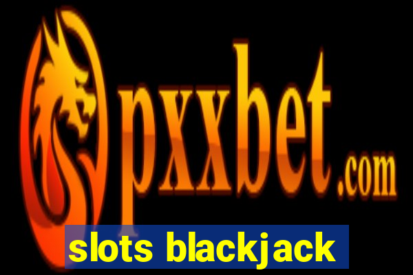 slots blackjack