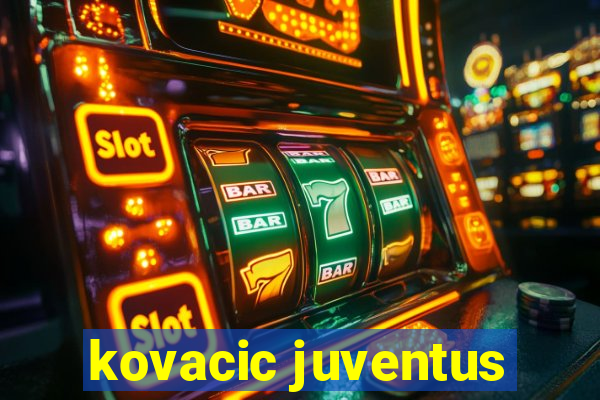 kovacic juventus