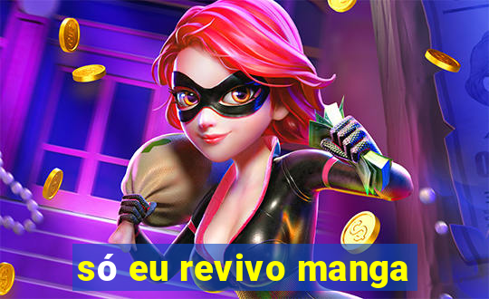 só eu revivo manga