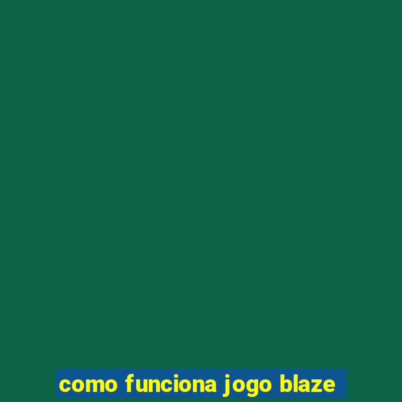 como funciona jogo blaze