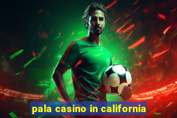 pala casino in california