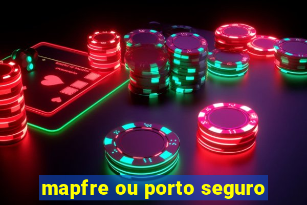 mapfre ou porto seguro