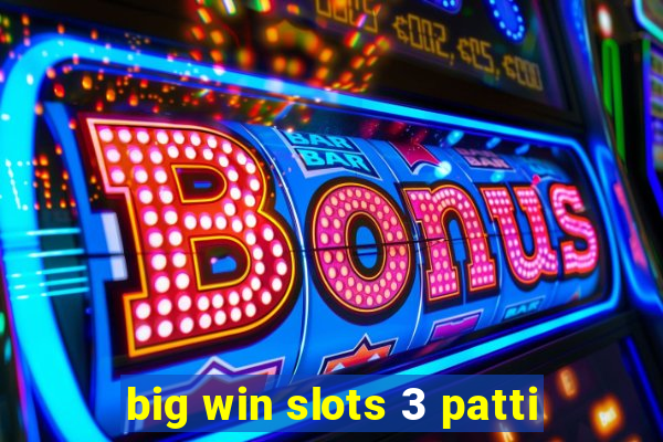 big win slots 3 patti