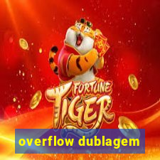 overflow dublagem