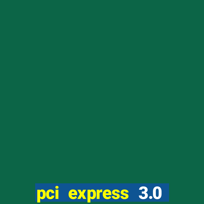 pci express 3.0 x16 slot