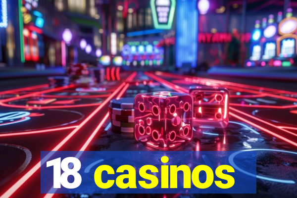 18 casinos