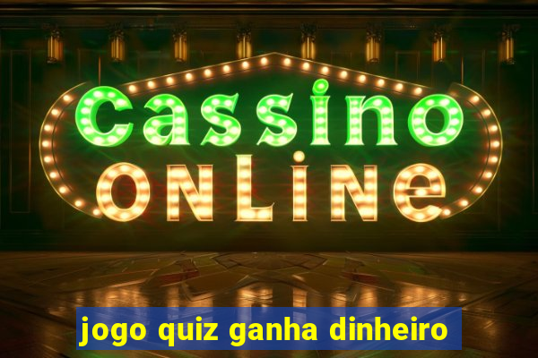 jogo quiz ganha dinheiro