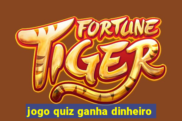 jogo quiz ganha dinheiro