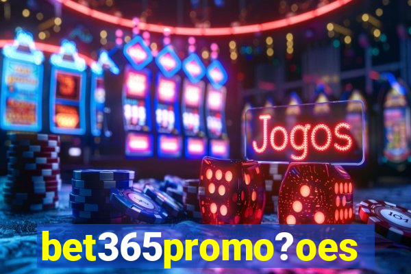 bet365promo?oes