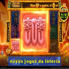 novos jogos da loteria