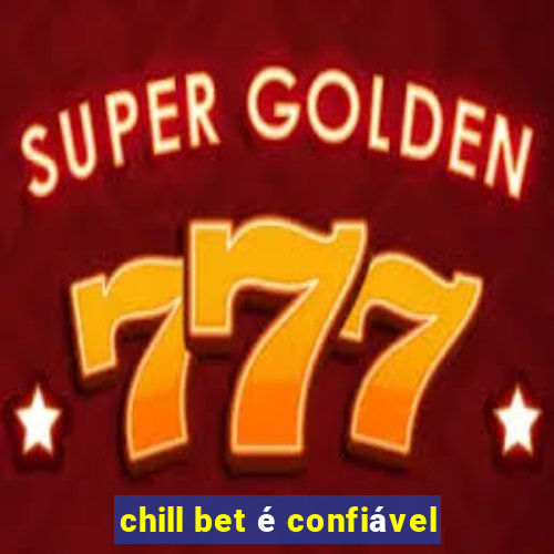 chill bet é confiável