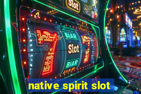 native spirit slot