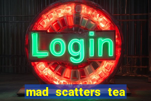 mad scatters tea party slot online