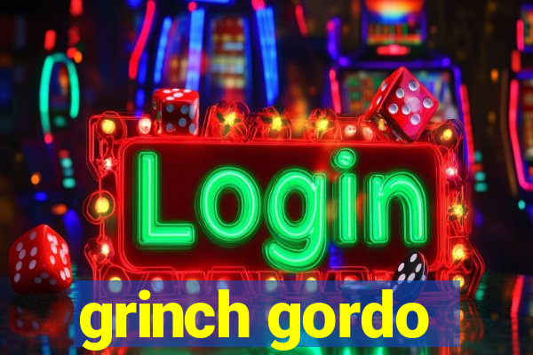 grinch gordo