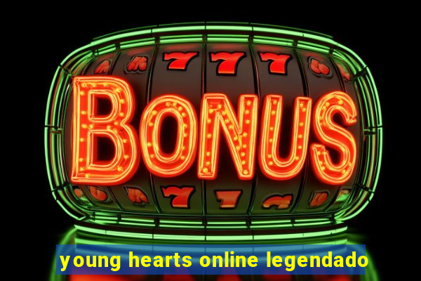 young hearts online legendado