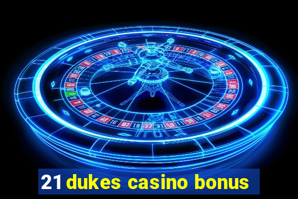 21 dukes casino bonus