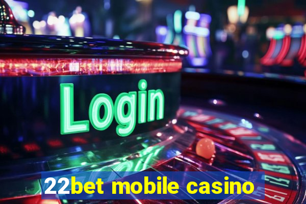 22bet mobile casino