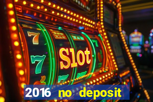 2016 no deposit casino bonus