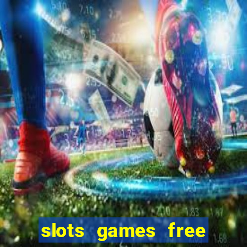 slots games free to play