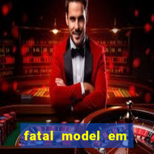 fatal model em cruz das almas