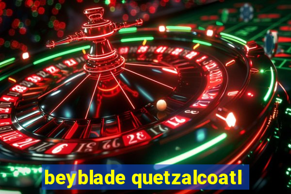 beyblade quetzalcoatl