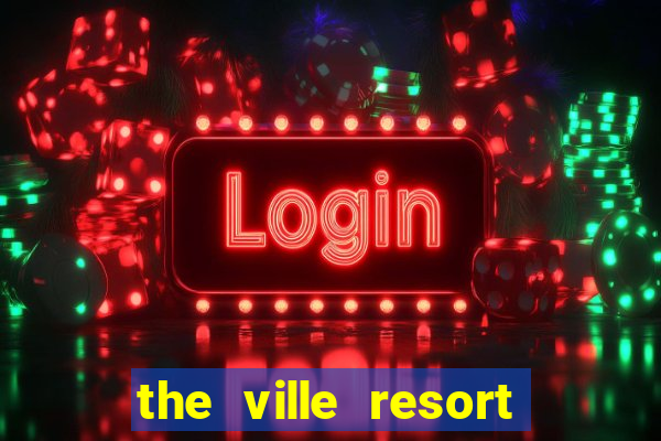 the ville resort and casino