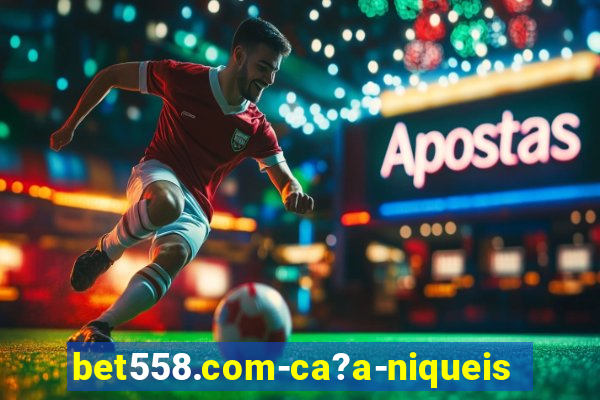 bet558.com-ca?a-niqueis online casino