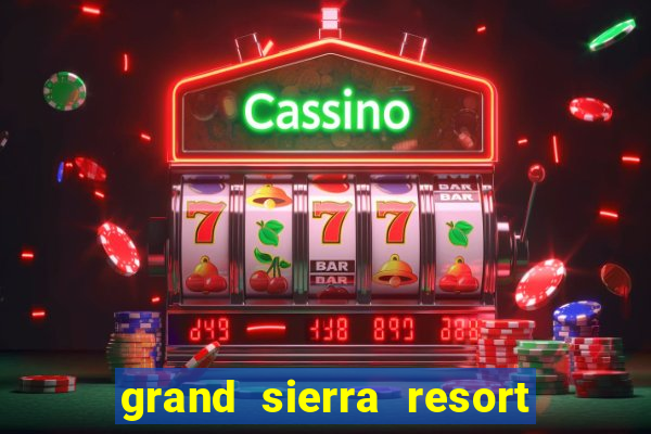 grand sierra resort and casino reno nv