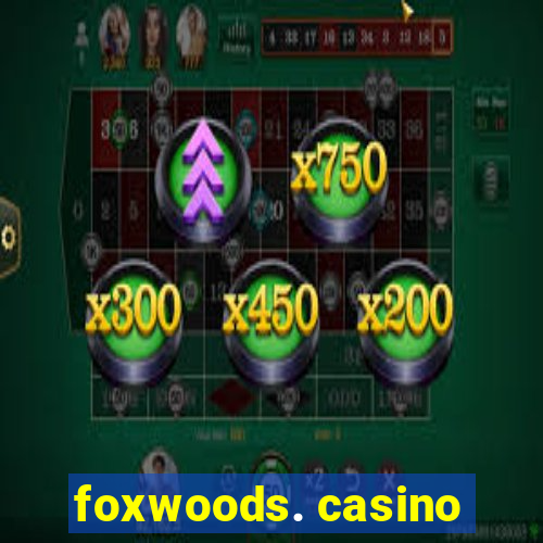 foxwoods. casino