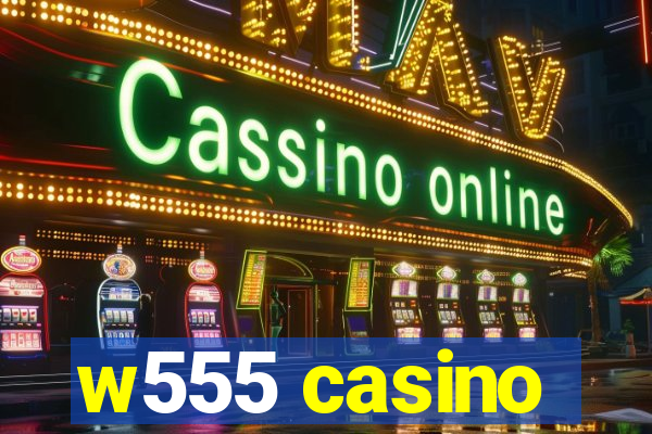 w555 casino