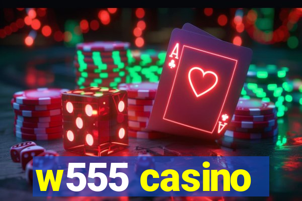 w555 casino