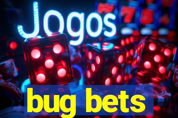 bug bets