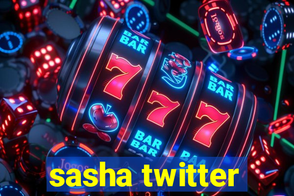 sasha twitter