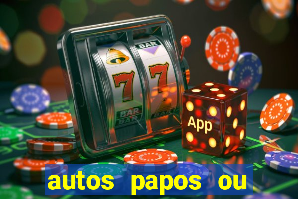 autos papos ou altos papos