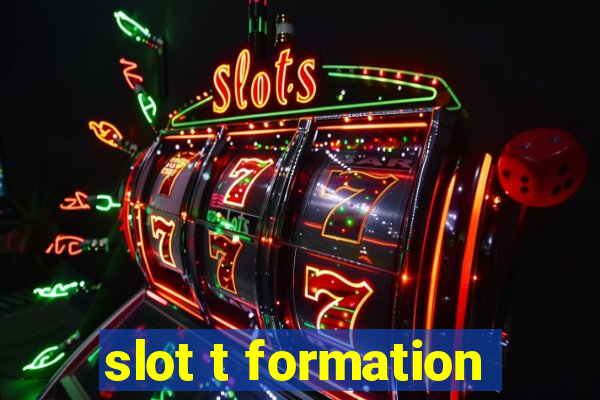 slot t formation