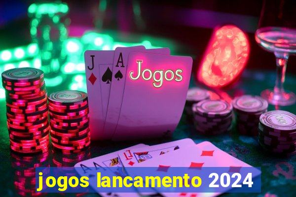 jogos lancamento 2024