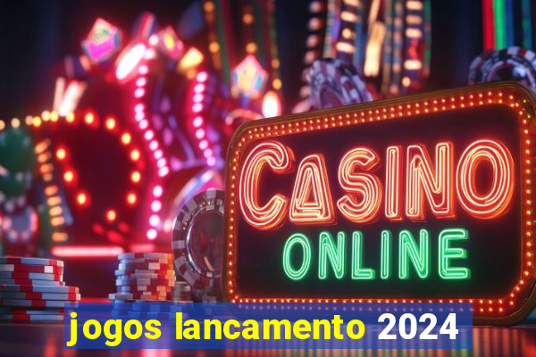 jogos lancamento 2024