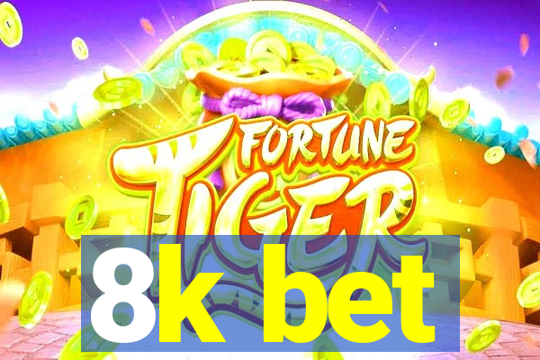 8k bet