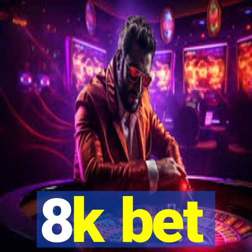 8k bet