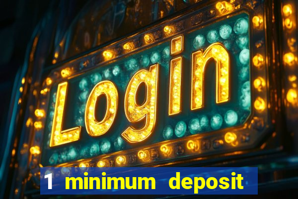 1 minimum deposit casino uk