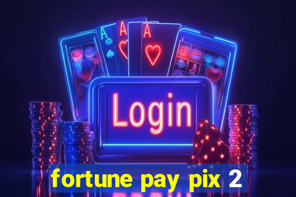 fortune pay pix 2