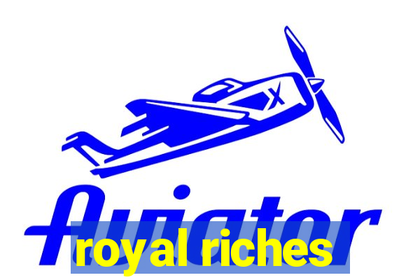 royal riches