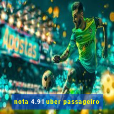 nota 4.91 uber passageiro