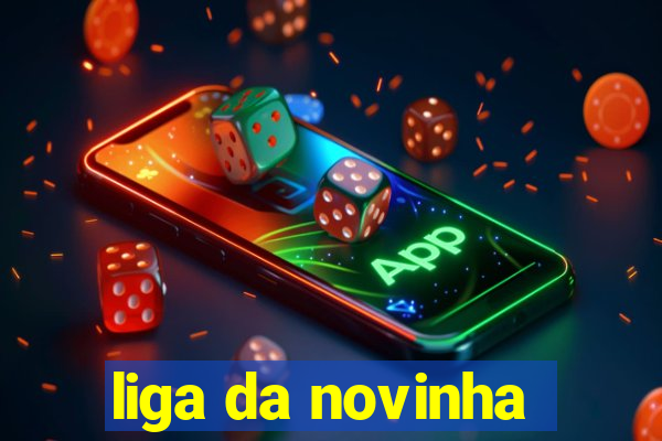 liga da novinha