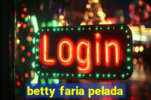 betty faria pelada