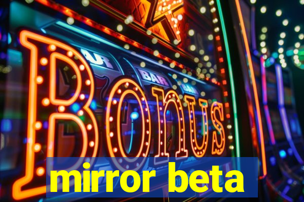 mirror beta