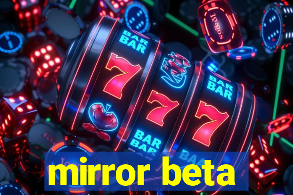 mirror beta